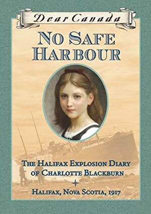 No Safe Harbour: The Halifax Explosion Diary of Charlotte Blackburn by Julie Lawson