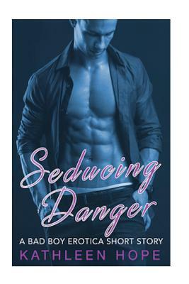 Seducing Danger: A Bad Boy Erotica Short Story by Kathleen Hope