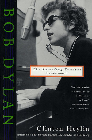 Bob Dylan: The Recording Sessions, 1960-1994 by Don Hunstein, Sara Steman, Clinton Heylin, Joe Alper