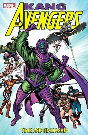 Avengers: Kang - Time And Time Again by Roger Stern, Roy Thomas, Stan Lee