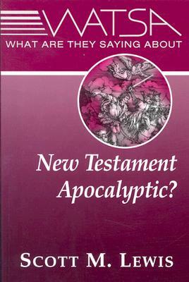 What Are They Saying about New Testament Apocalyptic? by Scott Lewis