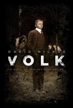 Volk: A Novel of Radiant Abomination by David Nickle