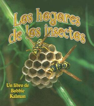 Los Hogares de los Insectos by John Crossingham, Bobbie Kalman