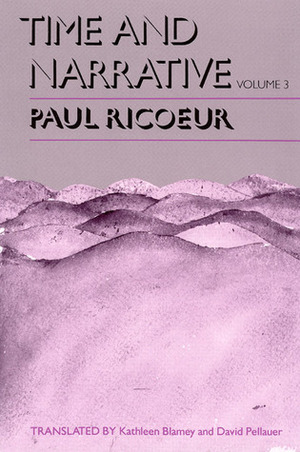 Time and Narrative, Volume 3 by Paul Ricœur, Kathleen Blamey, David Pellauer