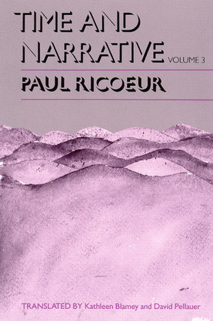 Time and Narrative, Volume 3 by Kathleen Blamey, David Pellauer, Paul Ricœur