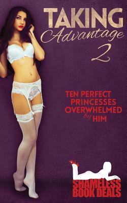 Taking Advantage 2: Ten Perfect Princesses Overwhelmed by Him by Zoe Morrison, Lance Greencastle, Amber Gray