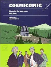 Cosmicomic: Gli uomini che scoprirono il Big Bang by Rossano Piccioni, Amedeo Balbi