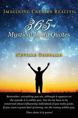 Neville Goddard: Imagining Creates Reality: 365 Mystical Daily Quotes by Neville Goddard