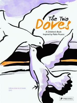 The Two Doves: A Children's Book Inspired by Pablo Picasso by Geraldine Elschner