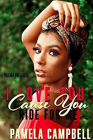 I Love You Cause You Ride For Me by Pamela Campbell, Pamela Campbell