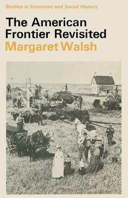 The American Frontier Revisited by Margaret Walsh