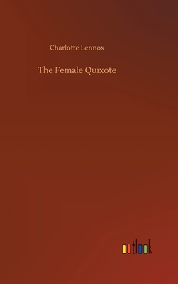 The Female Quixote by Charlotte Lennox