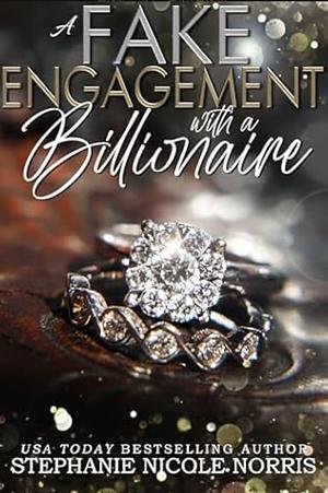 A Fake Engagement With A Billionaire by Stephanie Nicole Norris