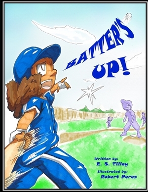 Batter's Up! by E. S. Tilley