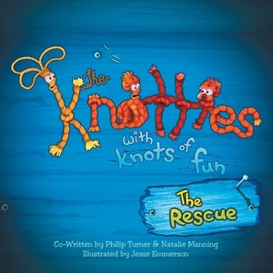 The Knotties with Knots of Fun: The Rescue by Natalie Manning, Philip Turner