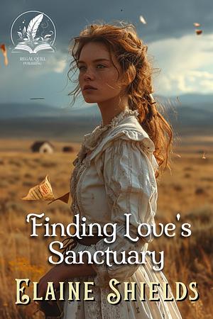 Finding Love's Sanctuary: A Historical Western Romance Novel by Elaine Shields, Elaine Shields