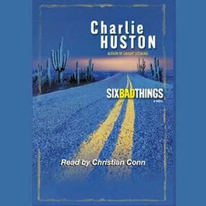 Six Bad Things by Charlie Huston