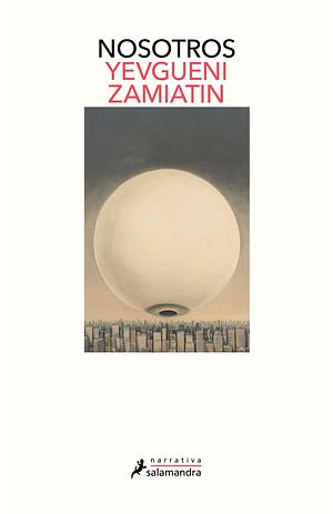 Nosotros / We by Yevgeny Zamyatin, Yevgeny Zamyatin