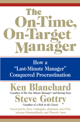 The On-Time, On-Target Manager: How a "Last-Minute Manager" Conquered Procrastination by Kenneth H. Blanchard, Steve Gottry