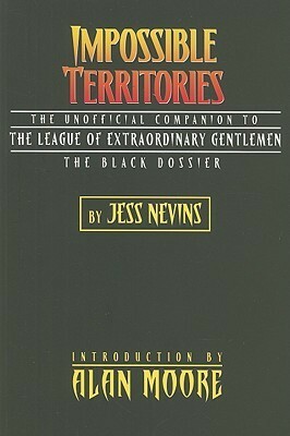 Impossible Territories: The Unofficial Companion to the League of Extraordinary Gentlemen: The Black Dossier by Jess Nevins