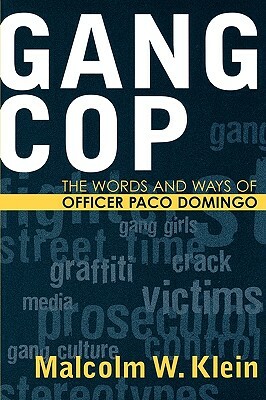 Gang Cop: The Words and Ways of Officer Paco Domingo by Malcolm W. Klein