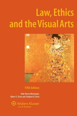 Law, Ethics and the Visual Arts by John Henry Merryman, Albert E. Elsen