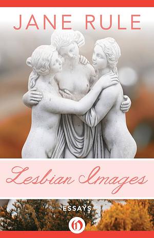 Lesbian Images: Essays by Jane Rule