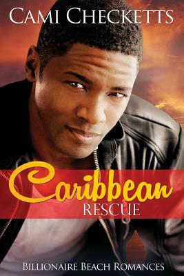Caribbean Rescue: Billionaire Beach Romance by Cami Checketts