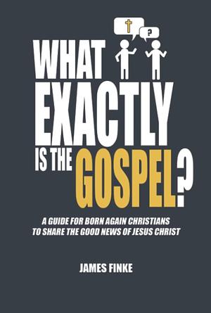 What Exactly is the Gospel by James Finke