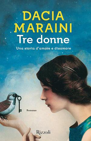 Tre donne: Una storia d'amore e disamore by Dacia Maraini