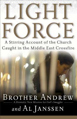 Light Force: A Stirring Account of the Church Caught in the Middle East Crossfire by Brother Andrew, Al Janssen