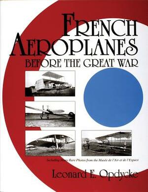 French Aeroplanes Before the Great War by Leonard E. Opdycke