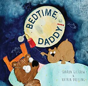 Bedtime Daddy! by Katrin Dreiling, Sharon Giltrow