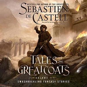 Tales of the Greatcoats Vol. 1: Swashbuckling Fantasy Stories by Sebastien de Castell