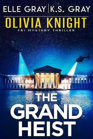The Grand Heist by K.S. Gray, Elle Gray