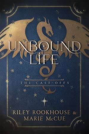 The Cast-offs: Unbound Life by Marie McCue, Riley Rookhouse