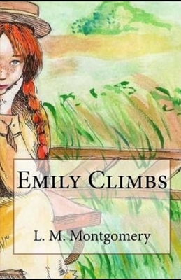 Emily Climbs illustrated by L.M. Montgomery