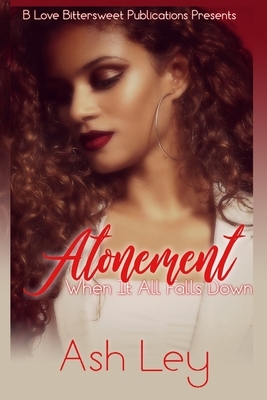 Atonement: When It All Falls Down by Ash Ley