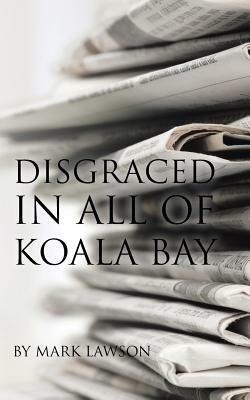 Disgraced in All of Koala Bay by Mark Lawson