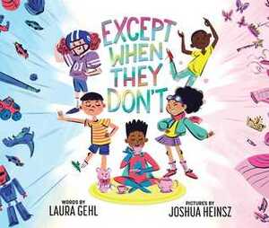 Except When They Don't by Joshua Heinsz, Laura Gehl