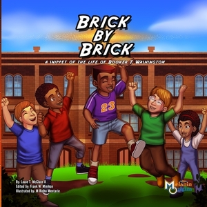 Brick by Brick: A Snippet of the Life of Booker T. Washington by Louie T. McClain