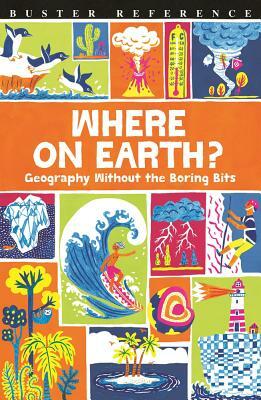 Where on Earth?: Geography Without the Boring Bits by James Doyle