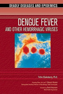 Dengue Fever and Other Hemorrhagic Viruses by Tirtha Chakraborty