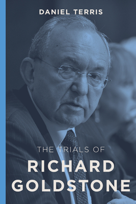 The Trials of Richard Goldstone by Daniel Terris