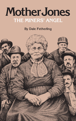 Mother Jones: The Miners' Angel by Dale Fetherling