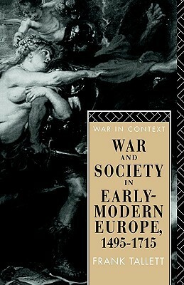 War and Society in Early Modern Europe, 1495-1715 by Frank Tallett