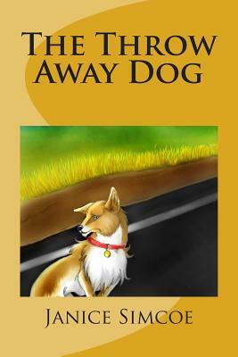 The Throw Away Dog by Janice Simcoe