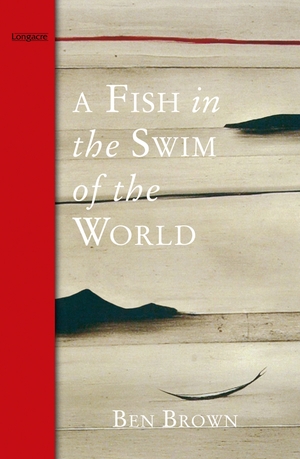 A Fish in the Swim of the World by Ben Brown