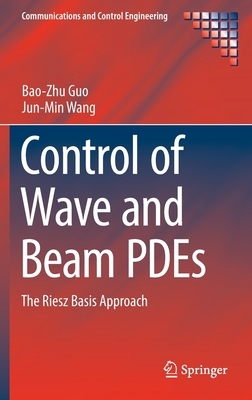 Control of Wave and Beam Pdes: The Riesz Basis Approach by Bao-Zhu Guo, Jun-Min Wang