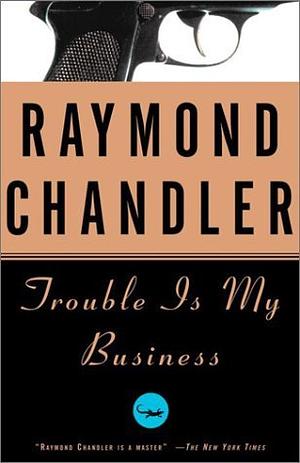 Trouble Is My Business by Raymond Chandler